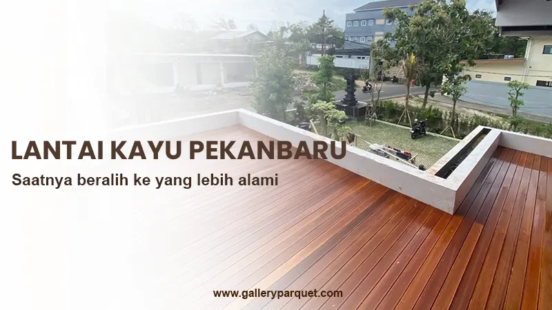 galleryparquet lantai kayu pekanbaru