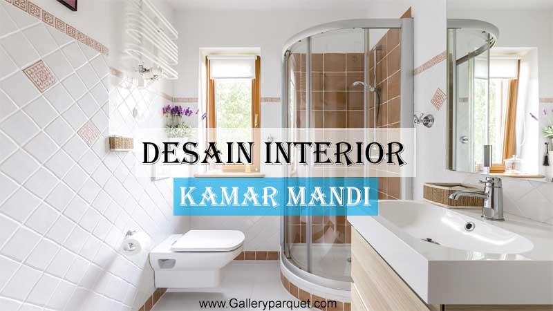 7 Ide Desain Interior Kamar Mandi Minimalis Stylish Gallery Parquet