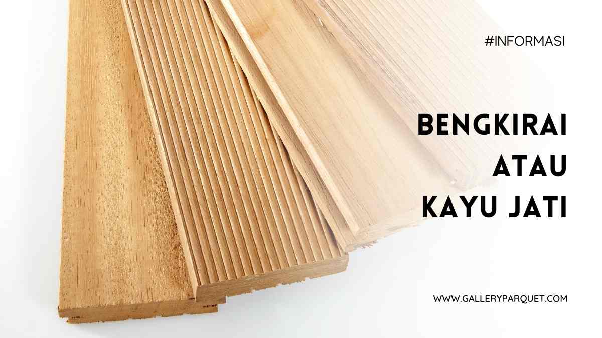 Kayu Bengkirai VS Jati Pertimbangkan Karakteristiknya Disini Gallery