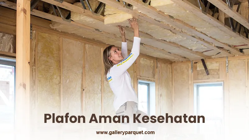 galleryparquet Plafon aman kesehatan