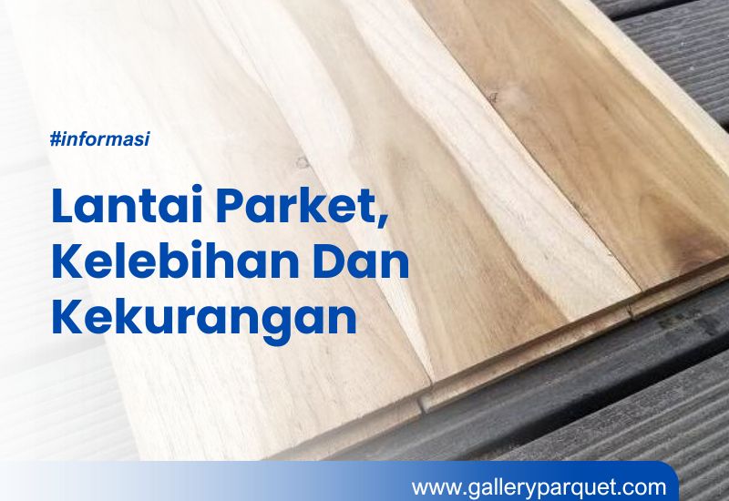 Lantai Parket, Kelebihan Dan Kekurangan