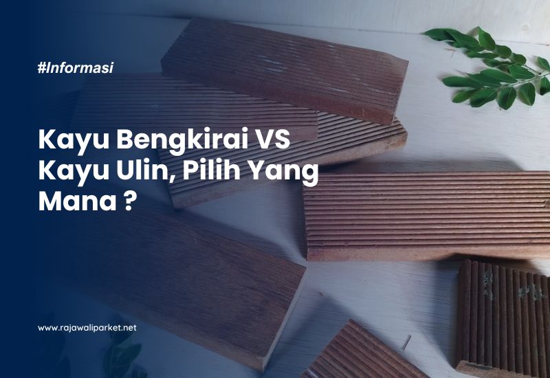 Kayu Bengkirai VS Kayu Ulin
