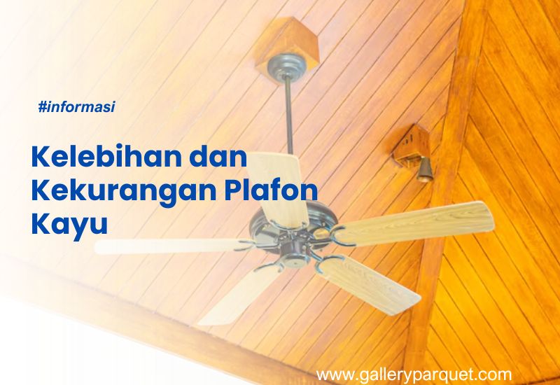 Kelebihan dan Kekurangan Plafon Kayu