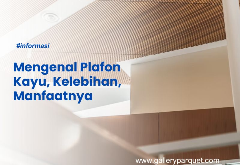 Mengenal Plafon Kayu, Kelebihan, Manfaatnya