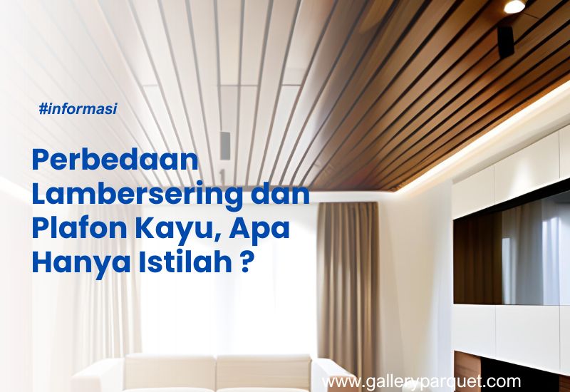 Perbedaan Lambersering dan Plafon Kayu, Apa Hanya Istilah