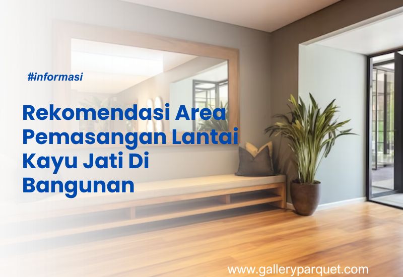 Rekomendasi Area Pemasangan Lantai Kayu Jati Di Bangunan