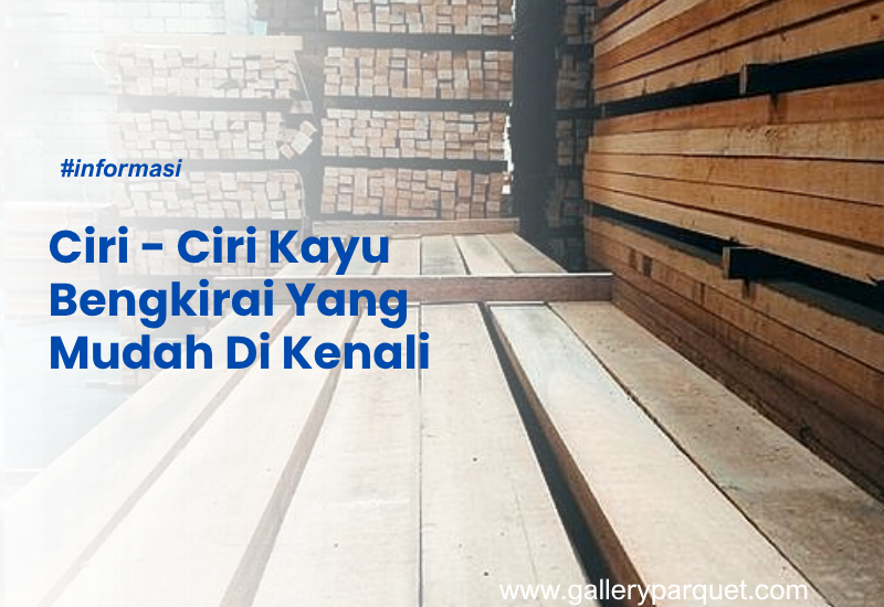 Ciri - Ciri Kayu Bengkirai Yang Mudah Di Kenali